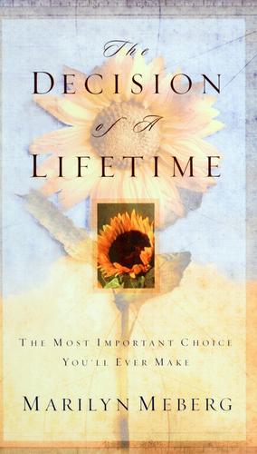 The Decision Of A Lifetime: The Most Important Choice You'll Ever Make