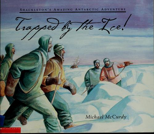 Trapped By The Ice!: Shackleton's Amazing Antarctic Adventure