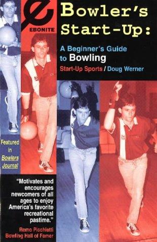 Bowler's Start-Up: A Beginner's Guide To Bowling (Start-Up Sports Series): a beginner's guide to bowling