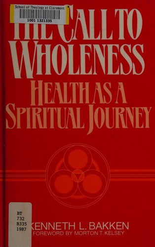 The Call To Wholeness: Health As A Spiritual Journey: health as a spiritual journey