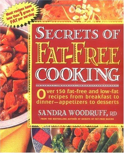 Secrets Of Fat-Free Cooking : Over 150 Fat-Free And Low-Fat Recipes From Breakfast To Dinner-Appetizers To Desserts: over 150 fat-free and low-fat recipes from breakfast to dinner--appetizers to desserts