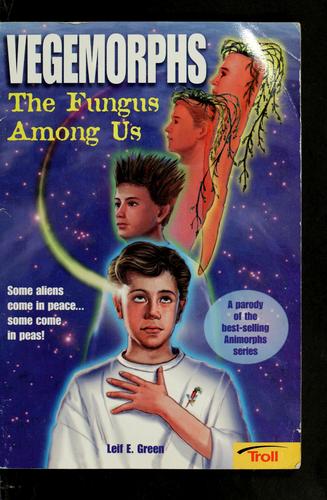 Vegemorphs: The Fungus Among Us: the fungus among us