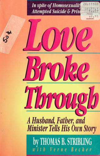Love Broke Through:  A Husband, Father, And Minister Tells His Own Story