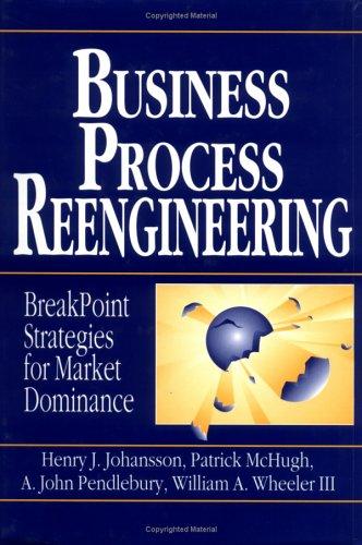 Business Process Reengineering: Breakpoint Strategies For Market Dominance