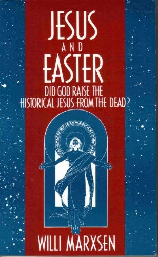 Jesus And Easter: did God raise the historical Jesus from the dead?