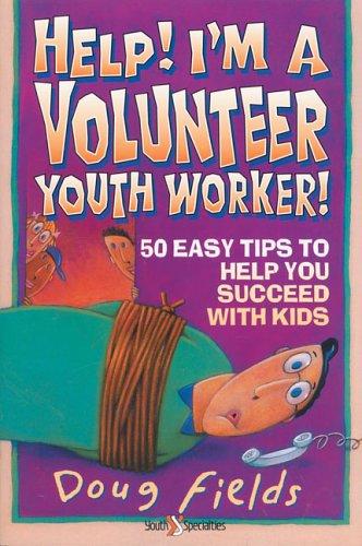 Help! I'm A Volunteer Youth Worker: 50 easy tips to help you succeed with kids