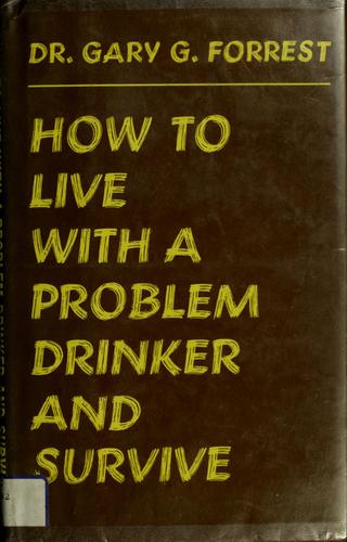 How To Live With A Problem Drinker And Survive