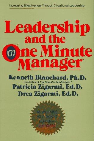 Leadership And The One Minute Manager: Increasing Effectiveness Through Situational Leadership: increasing effectiveness through situational leadership