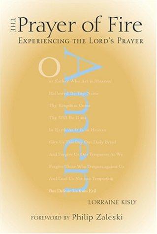 The Prayer Of Fire: experiencing the Lord's prayer