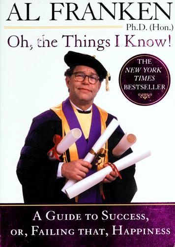 Oh, The Things I Know! A Guide To Success, Or, Failing That, Happiness