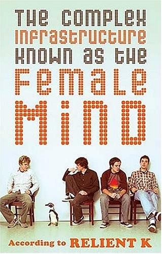 The Complex Infrastructure Known As The Female Mind: According To Relient K