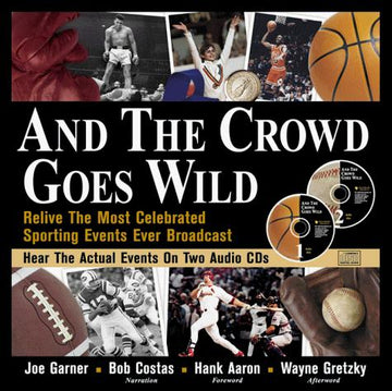 And The Crowd Goes Wild: Relive The Most Celebrated Sporting Events Ever Broadcast (Book And 2 Audio Cds): relive the most celebrated sporting events ever broadcast