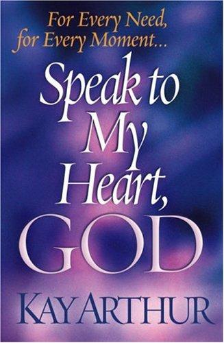 Speak To My Heart, God: For Every Need, For Every Moment. . .