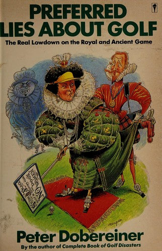 Preferred Lies About Golf: the real low-down on the royal and ancient game