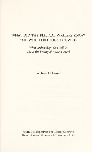 What Did The Biblical Writers Know And When Did They Know It?: What Archaeology Can Tell Us About The Reality Of Ancient Israel