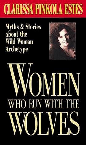 The Wild Woman Archetype: [myths and stories about the wild woman archetype]