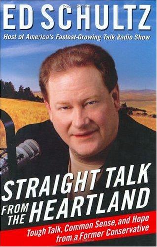 Straight Talk From The Heartland: Tough Talk, Common Sense, And Hope From A Former Conservative: from the heartland