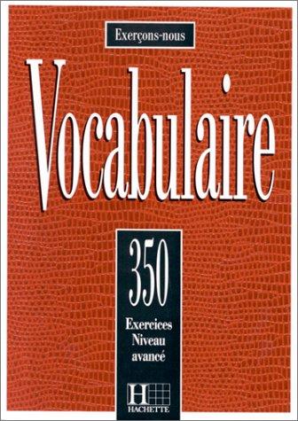 Vocabulaire: : 350 exercises, textes et glossaires; niveau avancé