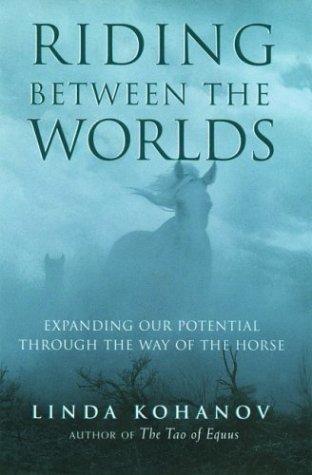 Riding Between The Worlds: Expanding Our Potential Through The Way Of The Horse
