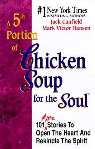 A 5th Portion Of Chicken Soup For The Soul: 101 More Stories To Open The Heart And Rekindle The Spirit