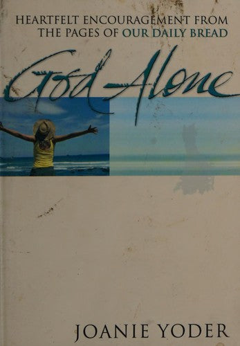 God Alone: heartfelt encouragement from the pages of Our daily bread