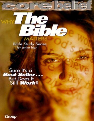 Why The Bible Matters (Core Belief Bible Study)