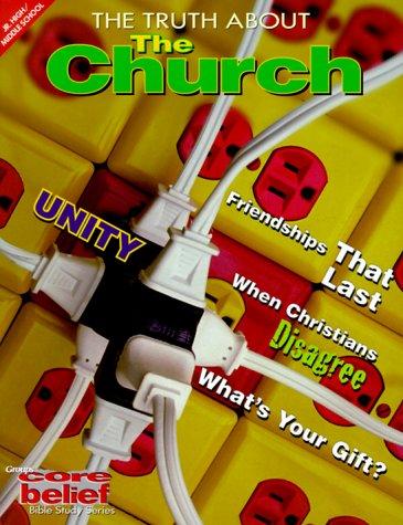 The Truth About The Church (Core Belief Bible Study Series)