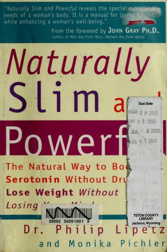 Naturally Slim And Powerful: the natural way to boost Serotonin without drugs- lose weight without losing your mind