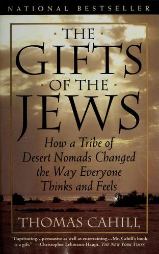 The Gifts Of The Jews: How A Tribe Of Desert Nomads Changed The Way Everyone Thinks And Feels (Hinges Of History, Vol. 2): how a tribe of desert nomads changed the way everyone thinks and feels