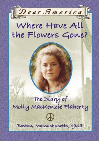 Where Have All The Flowers Gone?: The Diary Of Molly Mackenzie Flaherty: the diary of Molly Mackenzie Flaherty