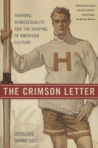 The Crimson Letter: Harvard, Homosexuality, And The Shaping Of American Culture