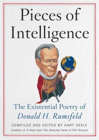 Pieces Of Intelligence: The Existential Poetry Of Donald H. Rumsfeld: the existential poetry of Donald H. Rumsfeld