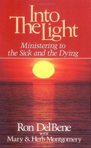 Into The Light: Ministering To The Sick And The Dying: a simple way to pray with the sick and the dying