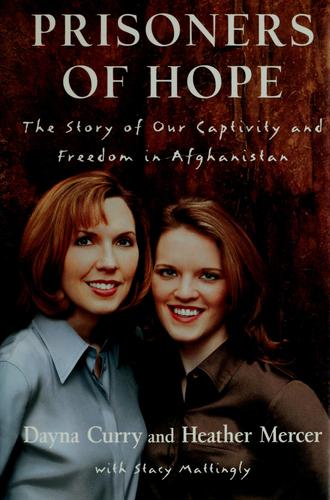 Prisoners Of Hope: The Story Of Our Captivity And Freedom In Afghanistan: the story of our captivity and freedom in Afghanistan