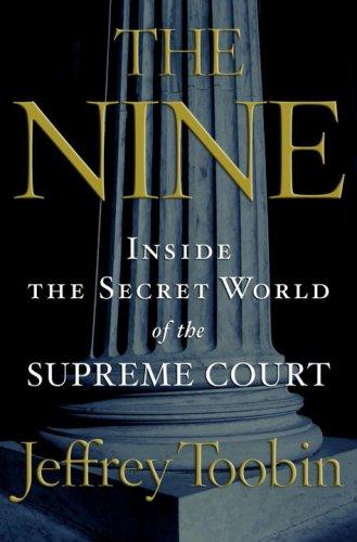 The Nine: Inside The Secret World Of The Supreme Court: inside the secret world of the Supreme Court