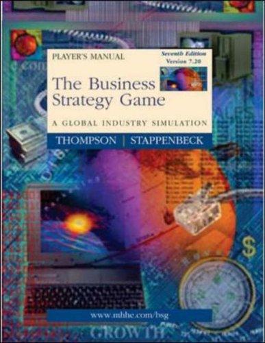 The Business Strategy: A Global Imdustry Simulation ( Player's Manual Seventh Edition Version 7.20: A Global Industry Simulation