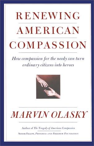 Renewing American Compassion: how compassion for the needy can turn ordinary citizens into heroes