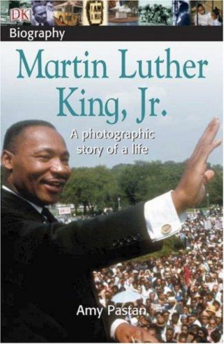 DK Biography: Martin Luther King, Jr.: A Photographic Story of a Life
