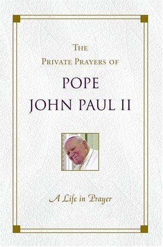 A Life In Prayer: The Private Prayers Of Pope John Paul II