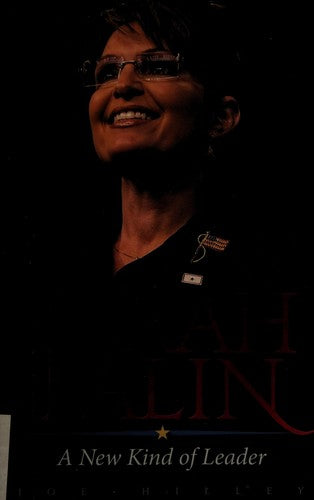 Sarah Palin: A New Kind Of Leader: a new kind of leader