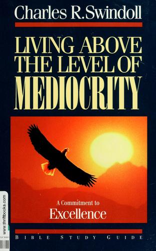 Living Above The Level Of Mediocrity: A Commitment To Excellence : Bible Study Guide