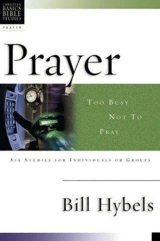 Prayer: Too Busy Not To Pray : 6 Studies For Individuals Or Groups (Christian Basics Bible Studies)