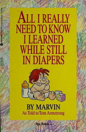 All I Really Need To Know I Learned While Still In Diapers: a cribs-eye view of life's little lessons