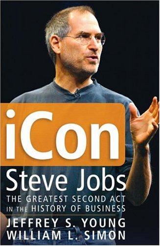 Icon Steve Jobs: The Greatest Second Act In The History Of Business: Steve Jobs, the greatest second act in the history of business