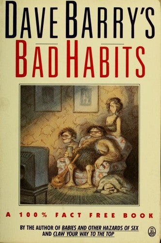 Dave Barry's Bad Habits: A 100% Fact-Free Book
