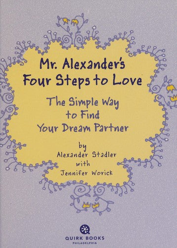 Mr. Alexander's Four Steps To Love: the simple way to find your dream partner