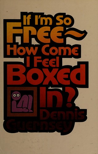 If I'm So Free How Come I Feel Boxed In?