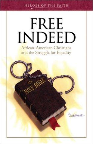 Free Indeed: African-American Christians and the Sturggle for Equality (Heroes of the Faith)
