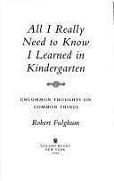 All I Really Need To Know I Learned In Kindergarten: Uncommon Thoughts on Common Things