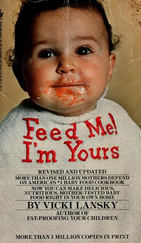 Feed Me, I'm Yours: Baby Food Made Easy